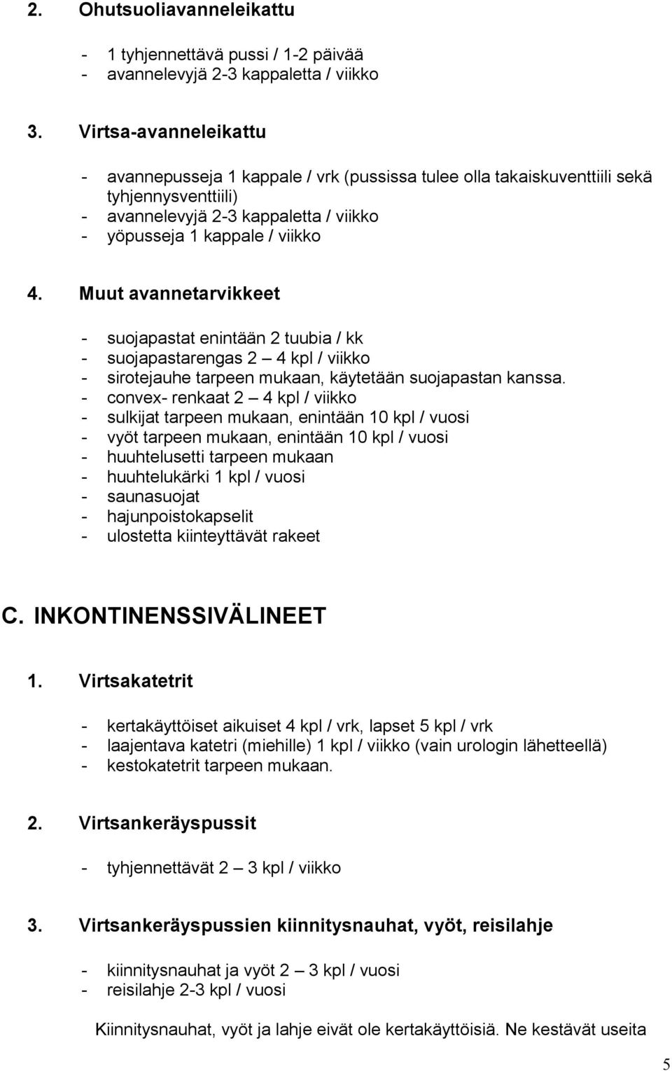 Muut avannetarvikkeet - suojapastat enintään 2 tuubia / kk - suojapastarengas 2 4 kpl / viikko - sirotejauhe tarpeen mukaan, käytetään suojapastan kanssa.