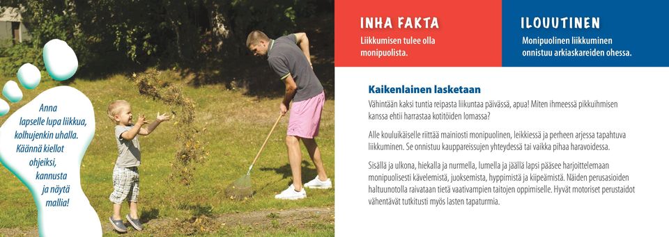 Alle kouluikäiselle riittää mainiosti monipuolinen, leikkiessä ja perheen arjessa tapahtuva liikkuminen. Se onnistuu kauppareissujen yhteydessä tai vaikka pihaa haravoidessa.