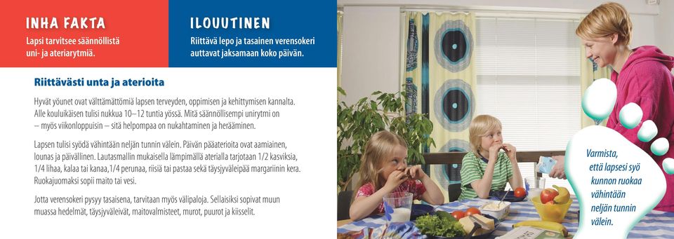 Mitä säännöllisempi unirytmi on myös viikonloppuisin sitä helpompaa on nukahtaminen ja herääminen. Lapsen tulisi syödä vähintään neljän tunnin välein.