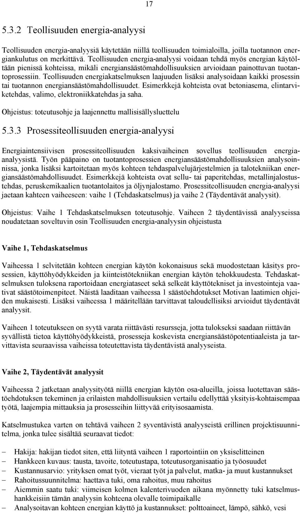 Teollisuuden energiakatselmuksen laajuuden lisäksi analysoidaan kaikki prosessin tai tuotannon energiansäästömahdollisuudet.