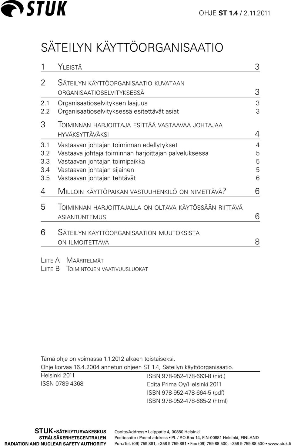 1 Vastaavan johtajan toiminnan edellytykset 4 3.2 Vastaava johtaja toiminnan harjoittajan palveluksessa 5 3.3 Vastaavan johtajan toimipaikka 5 3.4 Vastaavan johtajan sijainen 5 3.