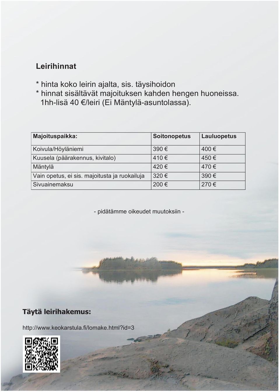 Majoituspaikka: Soitonopetus Lauluopetus Koivula/Höyläniemi 390 400 Kuusela (päärakennus, kivitalo) 410 450
