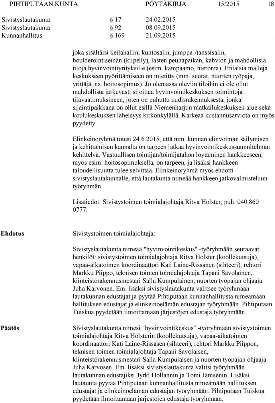 2015 joka sisältäisi keilahallin, kuntosalin, jumppa-/tanssisalin, boulderointiseinän (kiipeily), lasten peuhapaikan, kahvion ja mahdollisia tiloja hyvinvointiyrityksille (esim. kampaamo, hieronta).