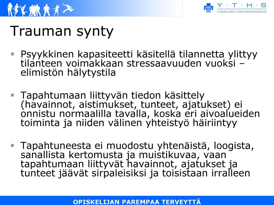 tavalla, koska eri aivoalueiden toiminta ja niiden välinen yhteistyö häiriintyy Tapahtuneesta ei muodostu yhtenäistä,