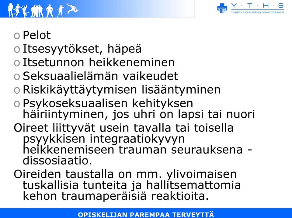 usein tavalla tai toisella psyykkisen integraatiokyvyn heikkenemiseen trauman seurauksena - dissosiaatio.