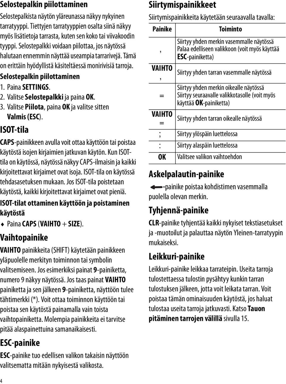 Paina SETTINGS. 2. Valitse Selostepalkki ja paina OK. 3. Valitse Piilota, paina OK ja valitse sitten Valmis (ESC).