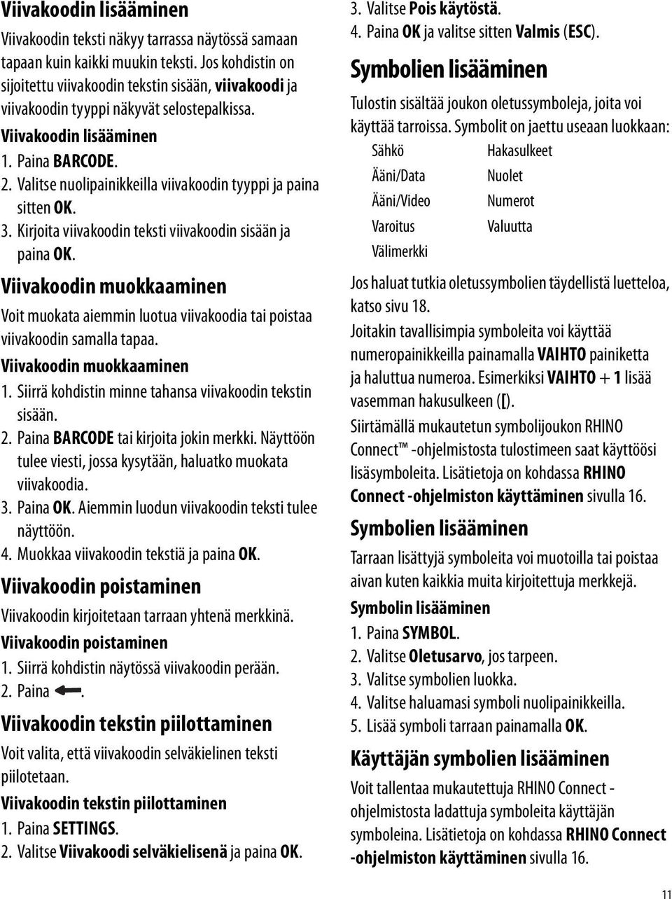 Valitse nuolipainikkeilla viivakoodin tyyppi ja paina sitten OK. 3. Kirjoita viivakoodin teksti viivakoodin sisään ja paina OK.
