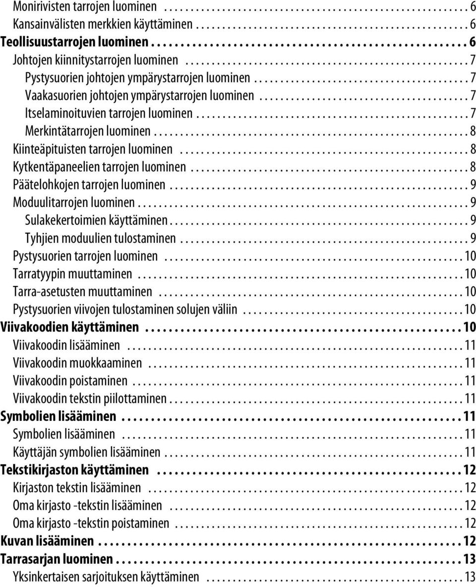 ........................................ 7 Vaakasuorien johtojen ympärystarrojen luominen........................................ 7 Itselaminoituvien tarrojen luominen.................................................... 7 Merkintätarrojen luominen.