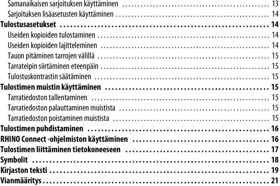 ...................................................... 14 Tauon pitäminen tarrojen välillä........................................................ 15 Tarrateipin siirtäminen eteenpäin.