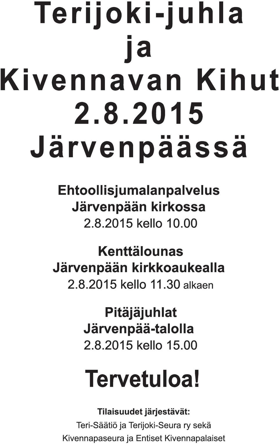 00 Kenttälounas Järvenpään kirkkoaukealla 2.8.201 5 kello 11.30 alkaen Pitäjäjuhlat Järvenpää-talolla 2.8.201 5 kello 1 5.