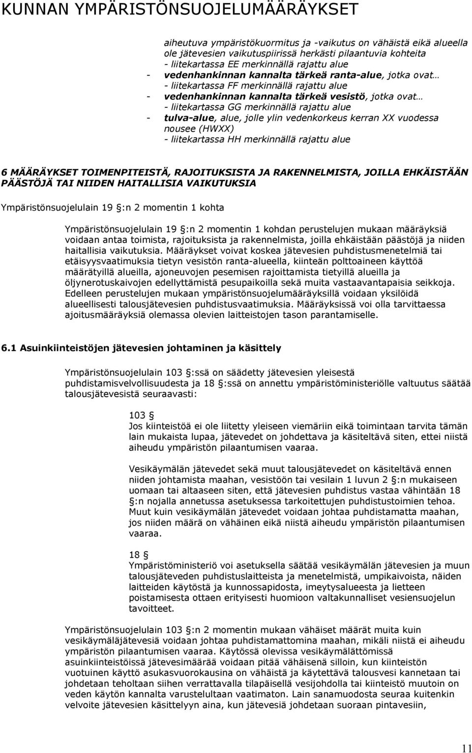 ylin vedenkorkeus kerran XX vuodessa nousee (HWXX) - liitekartassa HH merkinnällä rajattu alue 6 MÄÄRÄYKSET TOIMENPITEISTÄ, RAJOITUKSISTA JA RAKENNELMISTA, JOILLA EHKÄISTÄÄN PÄÄSTÖJÄ TAI NIIDEN