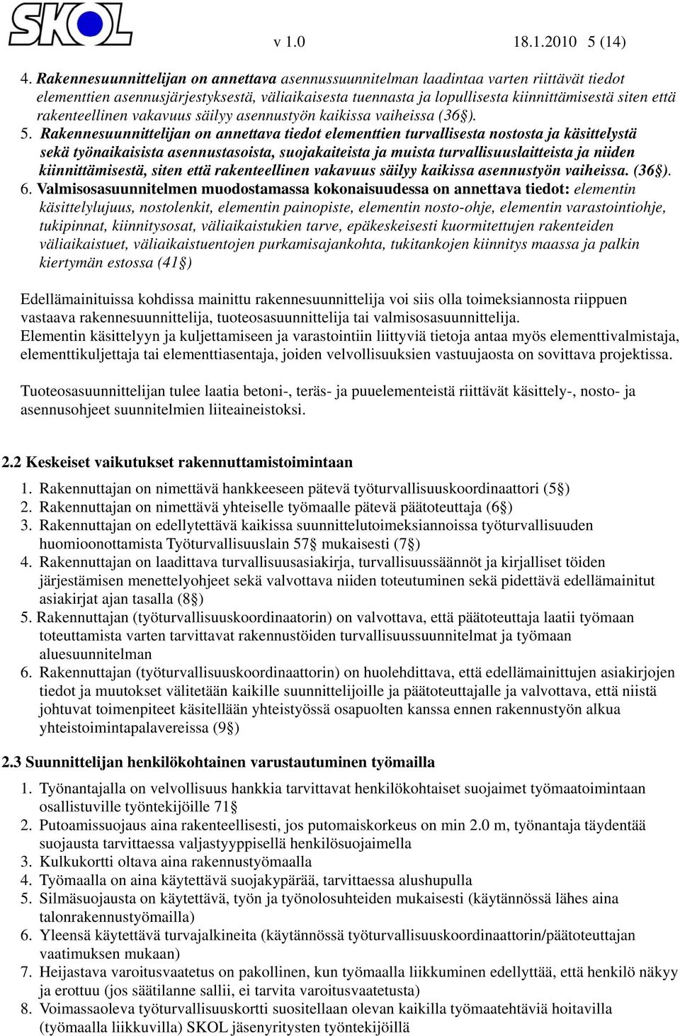 rakenteellinen vakavuus säilyy asennustyön kaikissa vaiheissa (36 ). 5.