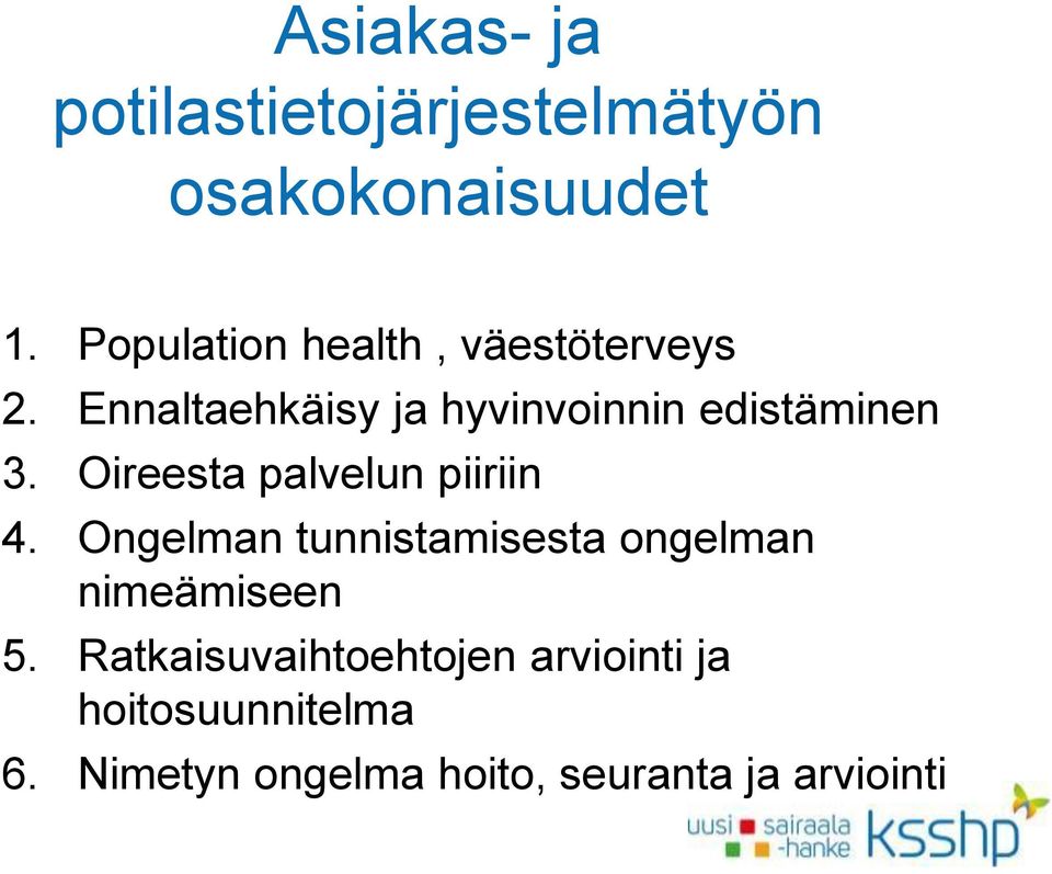 Ennaltaehkäisy ja hyvinvoinnin edistäminen 3. Oireesta palvelun piiriin 4.