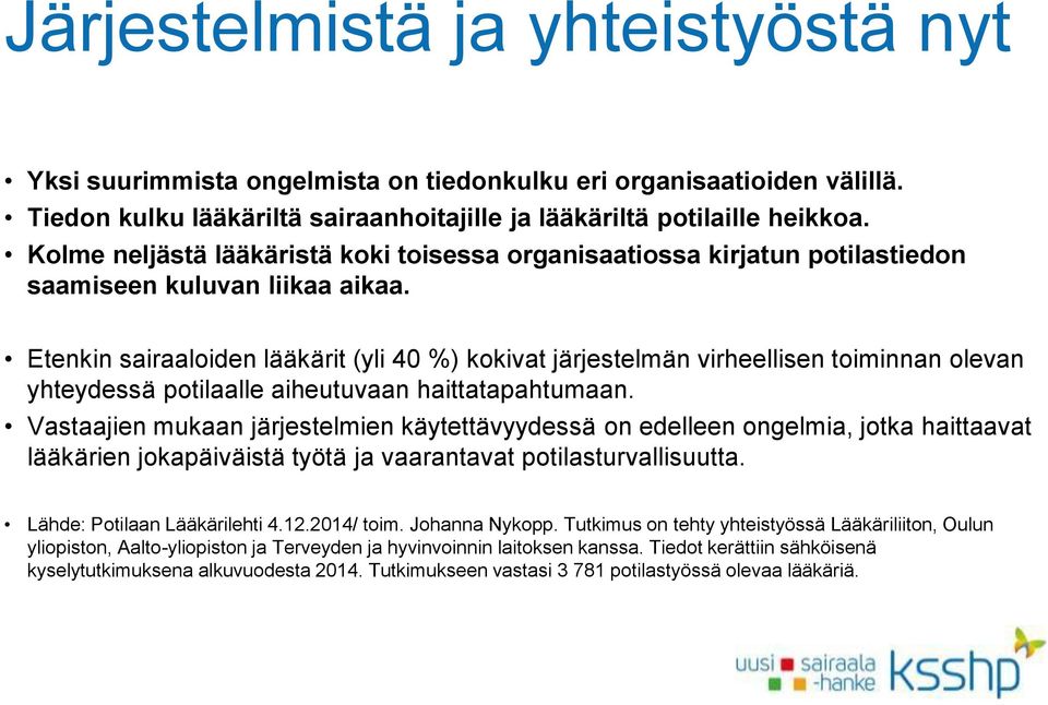 Etenkin sairaaloiden lääkärit (yli 40 %) kokivat järjestelmän virheellisen toiminnan olevan yhteydessä potilaalle aiheutuvaan haittatapahtumaan.