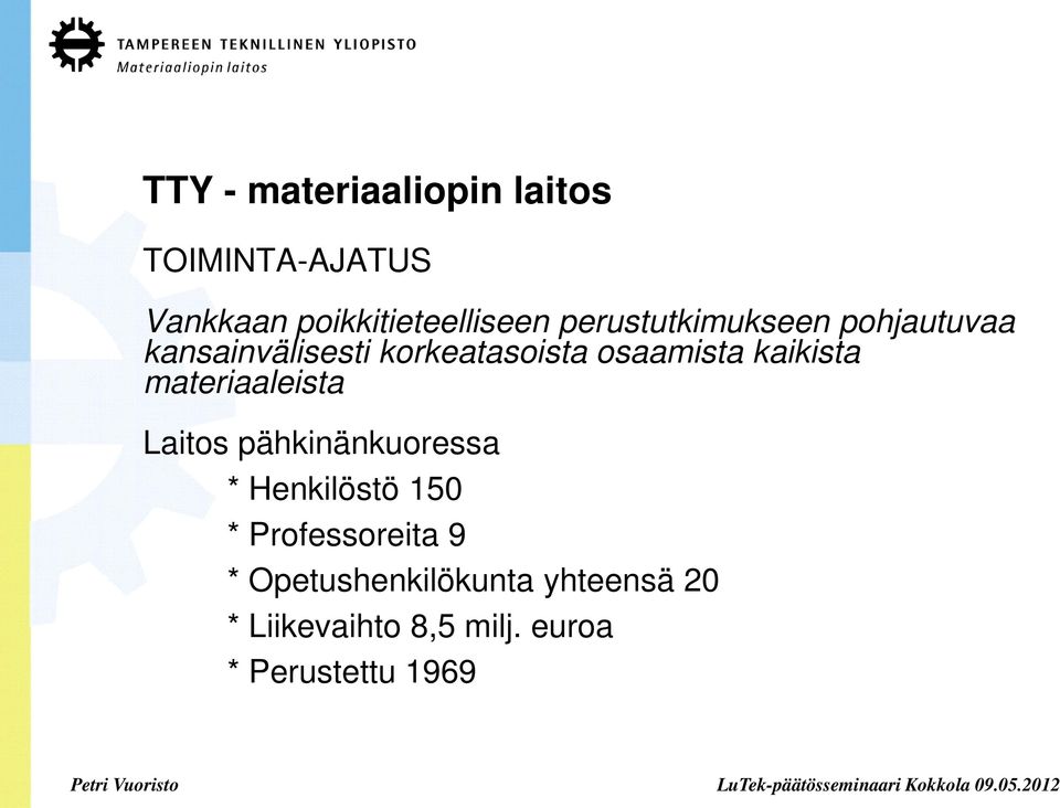 kaikista materiaaleista Laitos pähkinänkuoressa * Henkilöstö 150 *