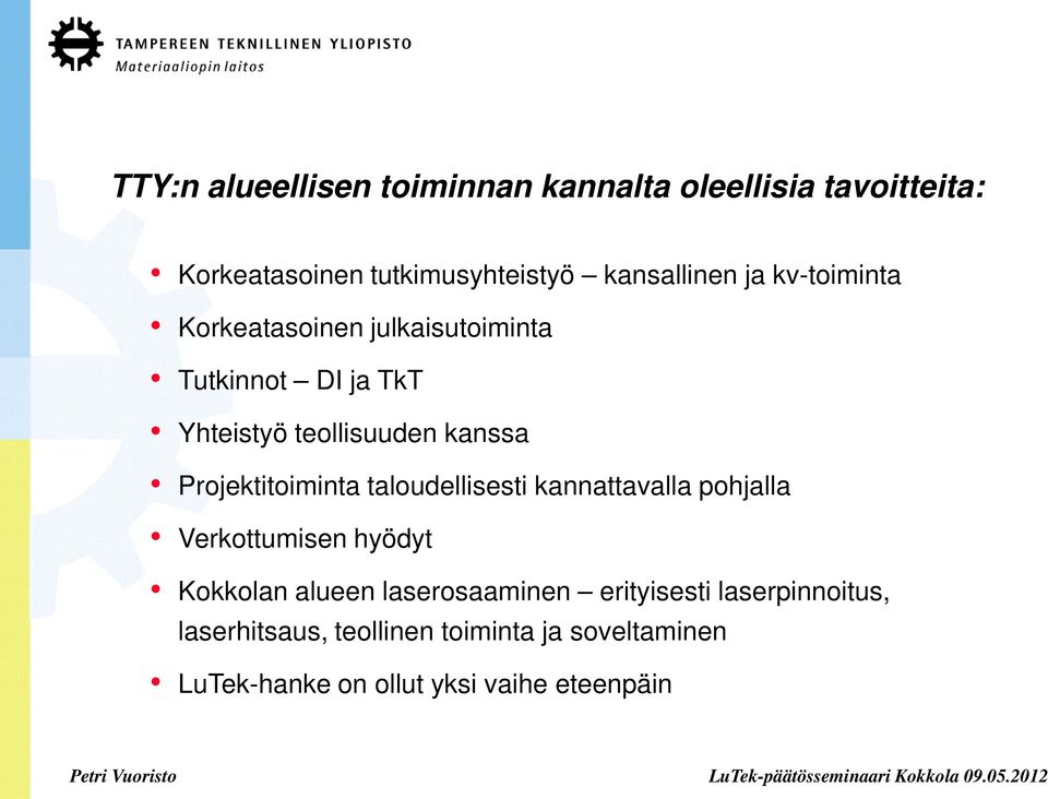 Projektitoiminta taloudellisesti kannattavalla pohjalla Verkottumisen hyödyt Kokkolan alueen laserosaaminen