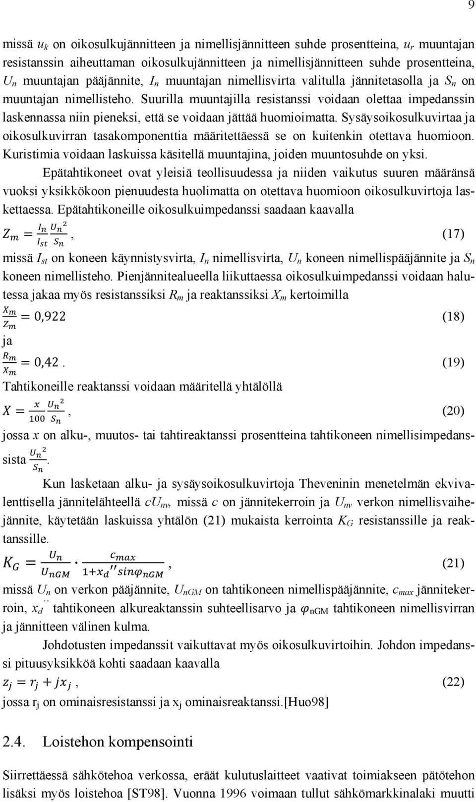 Suurilla muuntajilla resistanssi voidaan olettaa impedanssin laskennassa niin pieneksi, että se voidaan jättää huomioimatta.