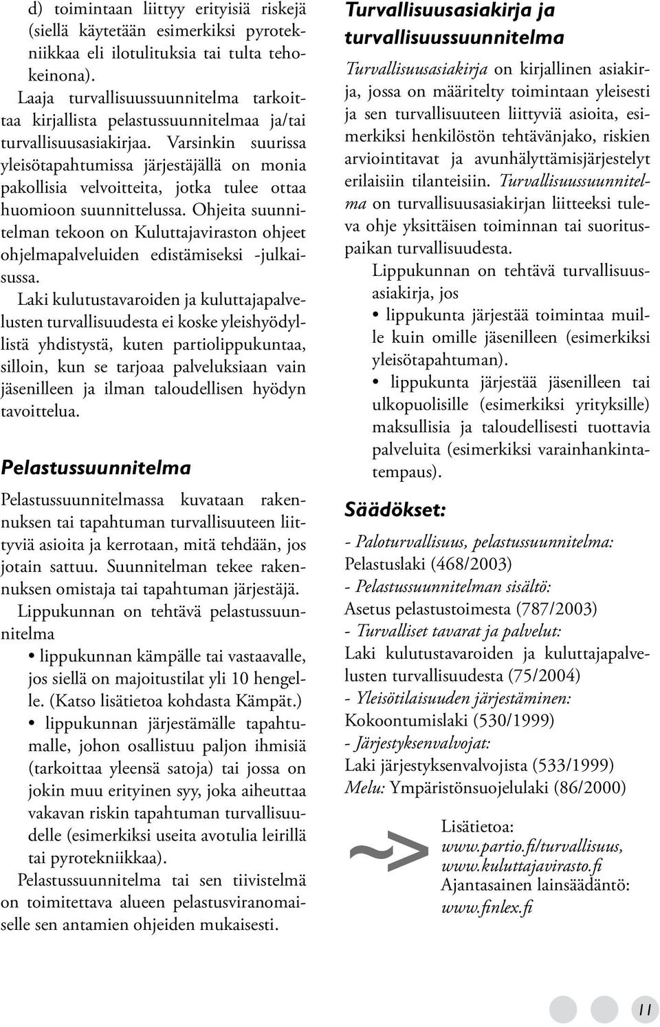 Varsinkin suurissa yleisötapahtumissa järjestäjällä on monia pakollisia velvoitteita, jotka tulee ottaa huomioon suunnittelussa.