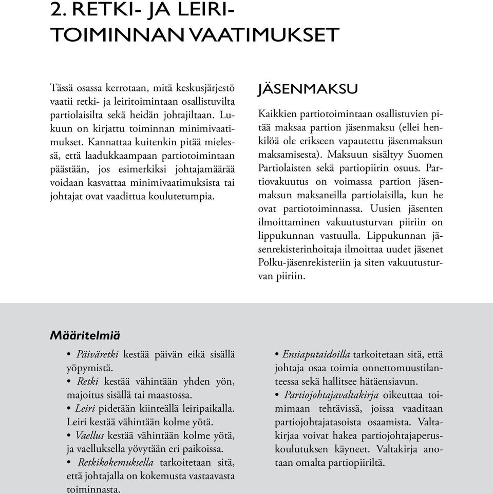 Kannattaa kuitenkin pitää mielessä, että laadukkaampaan partiotoimintaan päästään, jos esimerkiksi johtajamäärää voidaan kasvattaa minimivaatimuksista tai johtajat ovat vaadittua koulutetumpia.