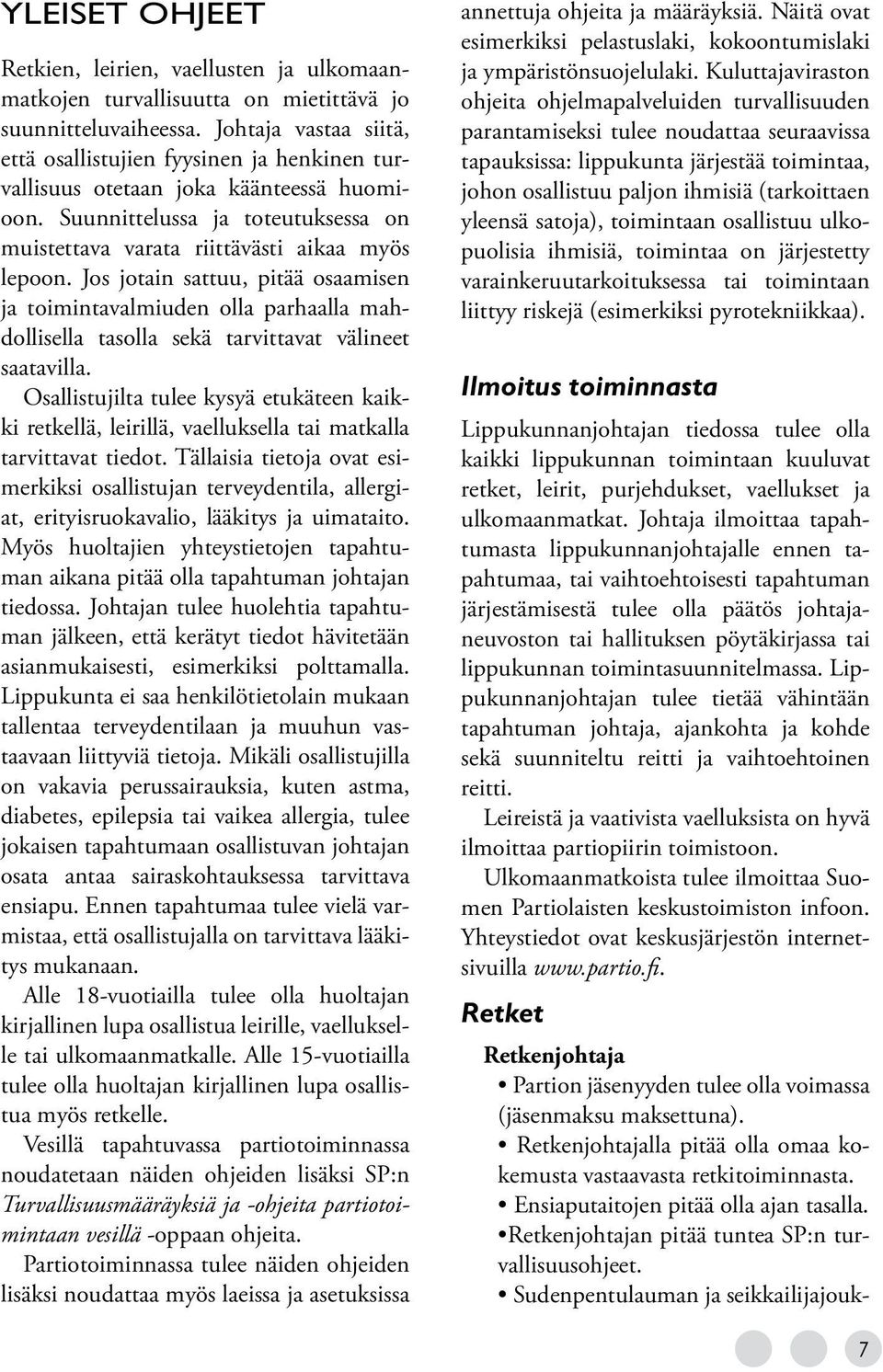 Jos jotain sattuu, pitää osaamisen ja toimintavalmiuden olla parhaalla mahdollisella tasolla sekä tarvittavat välineet saatavilla.
