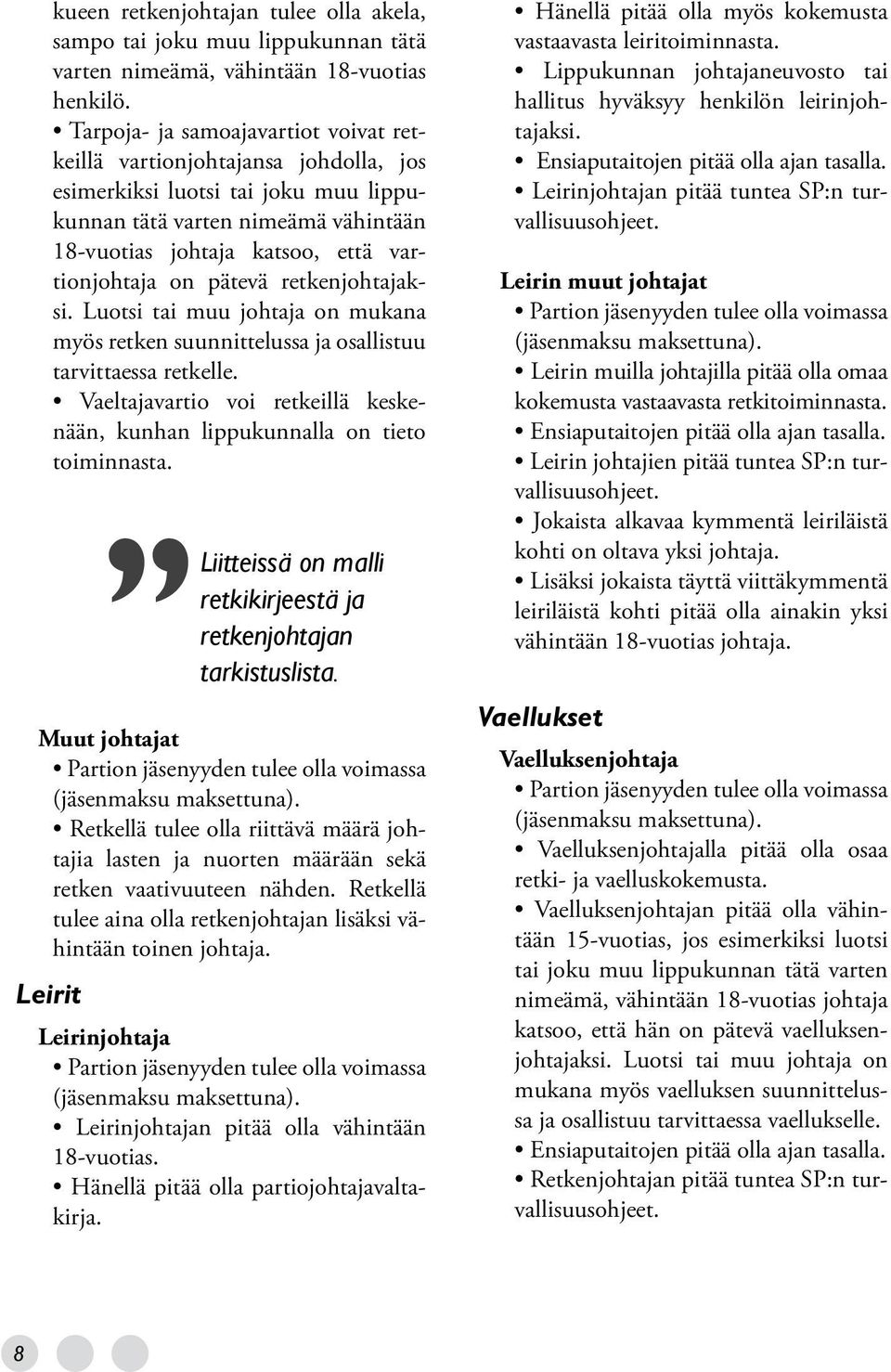 pätevä retkenjohtajaksi. Luotsi tai muu johtaja on mukana myös retken suunnittelussa ja osallistuu tarvittaessa retkelle.