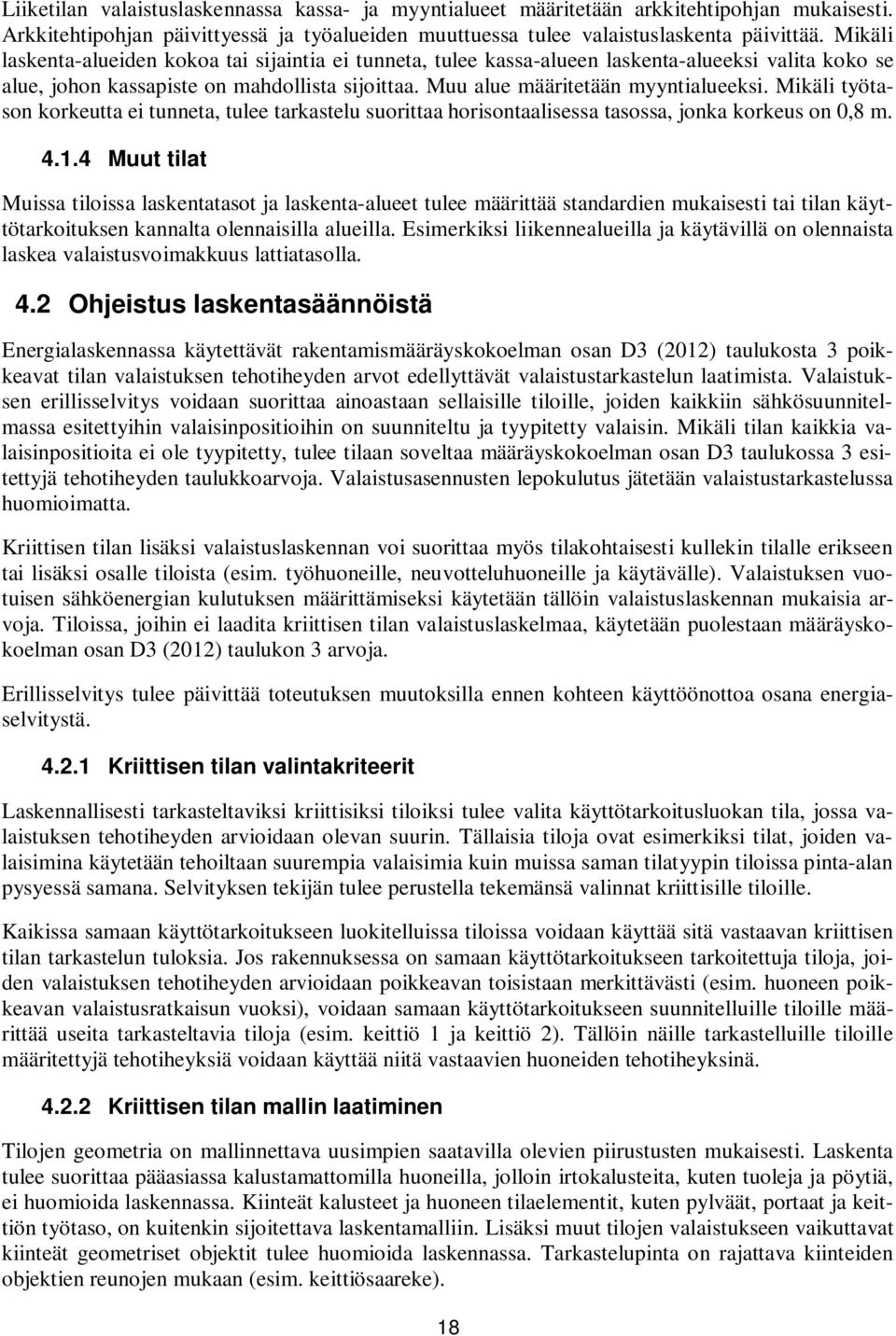 Mikäli työtason korkeutta ei tunneta, tulee tarkastelu suorittaa horisontaalisessa tasossa, jonka korkeus on 0,8 m. 4.1.