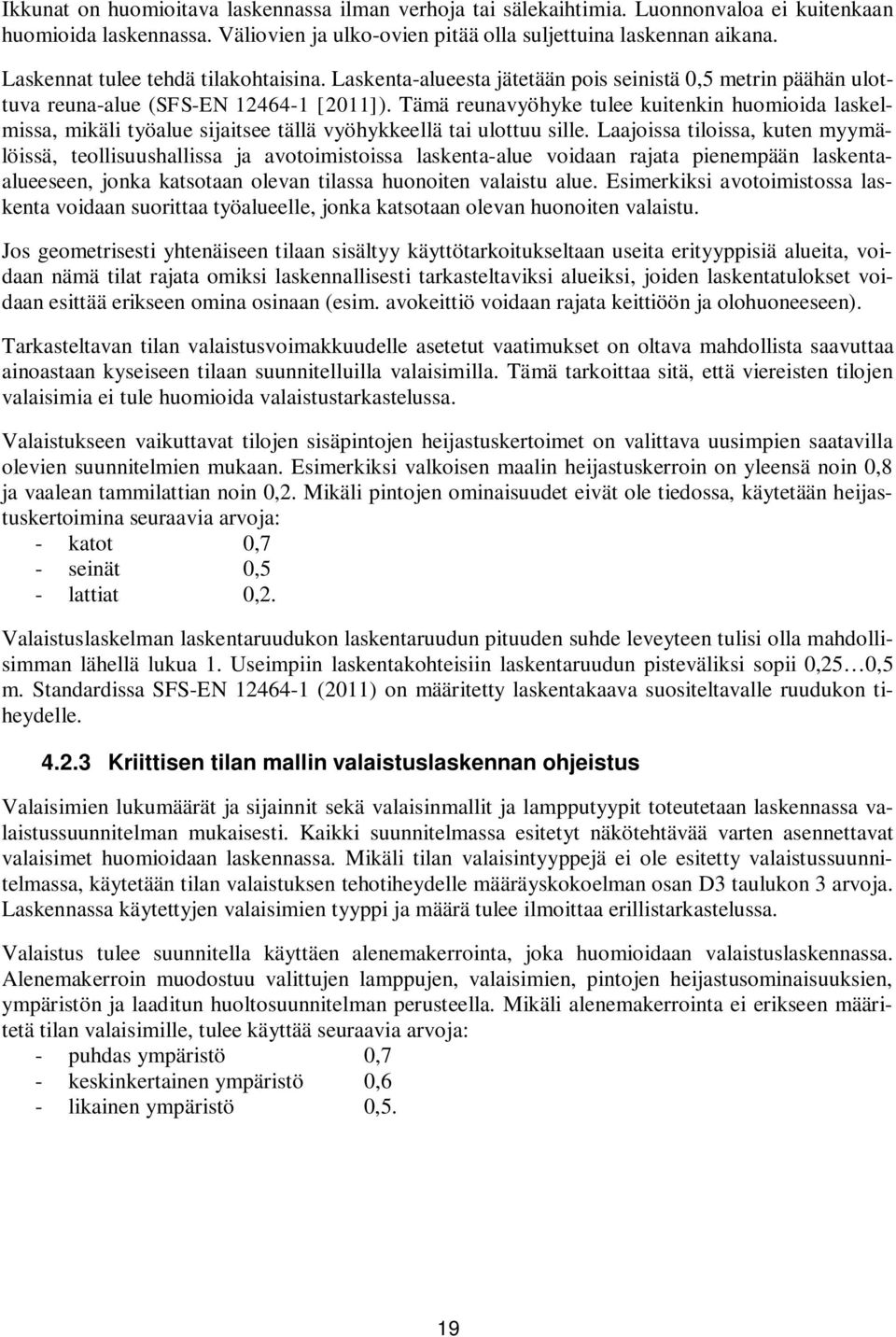 Tämä reunavyöhyke tulee kuitenkin huomioida laskelmissa, mikäli työalue sijaitsee tällä vyöhykkeellä tai ulottuu sille.
