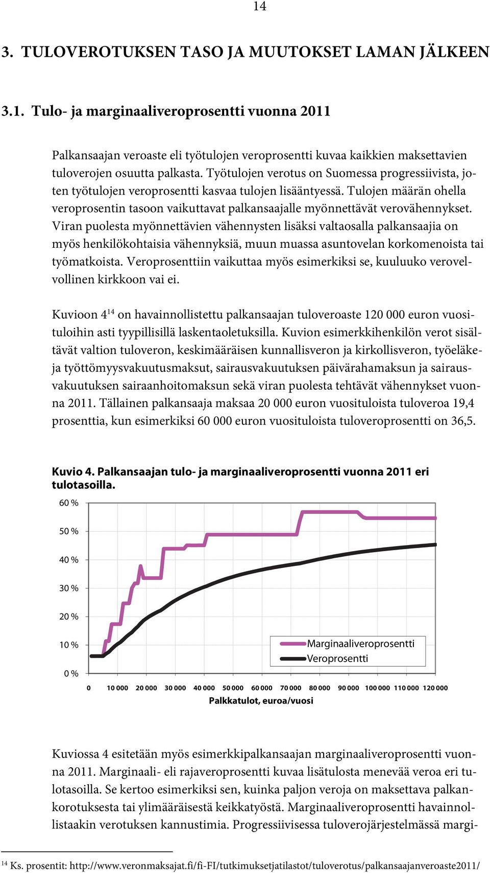 Viran puolesta myönnettävien vähennysten lisäksi valtaosalla palkansaajia on myös henkilökohtaisia vähennyksiä, muun muassa asuntovelan korkomenoista tai työmatkoista.