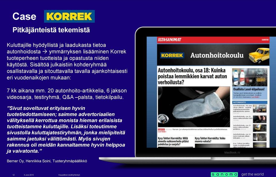 20 autonhoito-artikkelia, 6 jakson videosarja, testiryhmä, Q&A palsta, tietokilpailu.