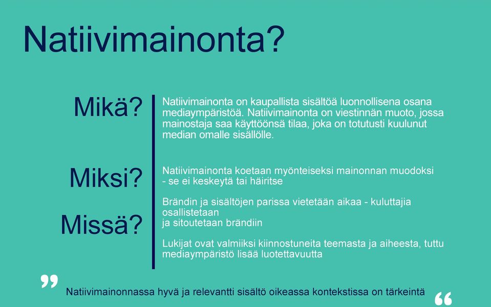 Natiivimainonta koetaan myönteiseksi mainonnan muodoksi - se ei keskeytä tai häiritse Brändin ja sisältöjen parissa vietetään aikaa - kuluttajia