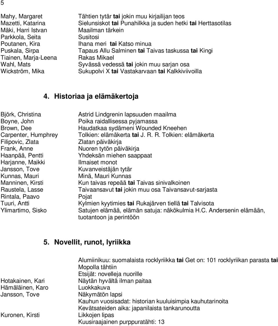 jokin muu sarjan osa Sukupolvi X tai Vastakarvaan tai Kalkkiviivoilla 4.