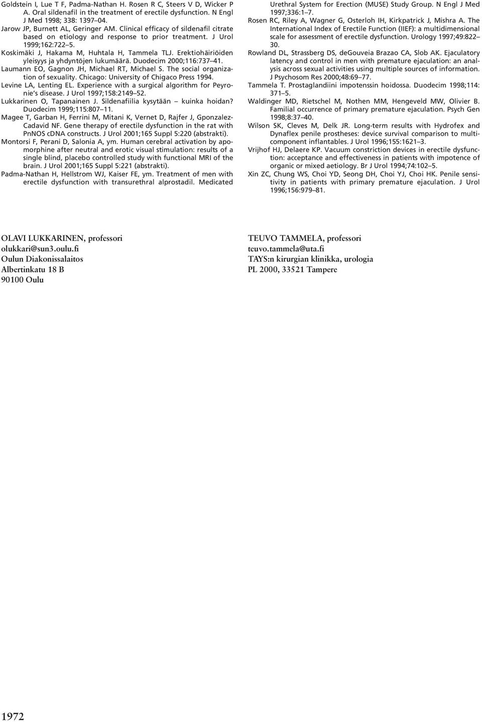 Erektiohäiriöiden yleisyys ja yhdyntöjen lukumäärä. Duodecim 2000;116:737 41. Laumann EO, Gagnon JH, Michael RT, Michael S. The social organization of sexuality.