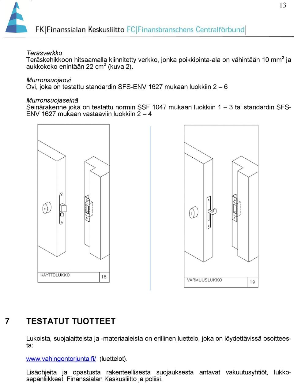 tai standardin SFS- ENV 1627 mukaan vastaaviin luokkiin 2 4 7 TESTATUT TUOTTEET Lukoista, suojalaitteista ja -materiaaleista on erillinen luettelo, joka on