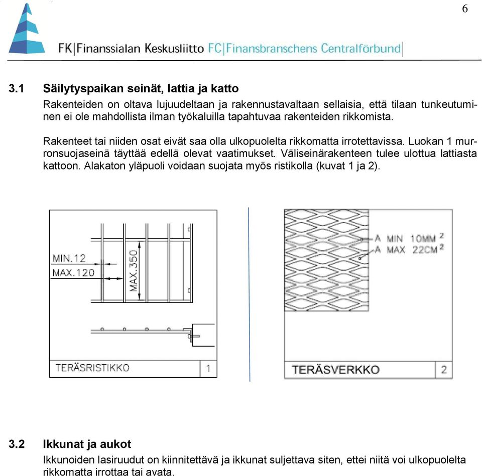 Luokan 1 murronsuojaseinä täyttää edellä olevat vaatimukset. Väliseinärakenteen tulee ulottua lattiasta kattoon.