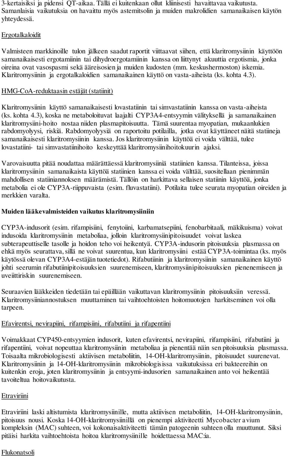 Ergotalkaloidit Valmisteen markkinoille tulon jälkeen saadut raportit viittaavat siihen, että klaritromysiinin käyttöön samanaikaisesti ergotamiinin tai dihydroergotamiinin kanssa on liittynyt