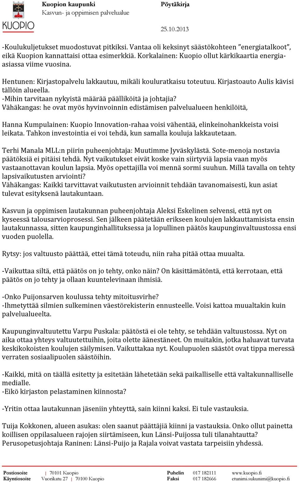 -Mihin tarvitaan nykyistä määrää päälliköitä ja johtajia?