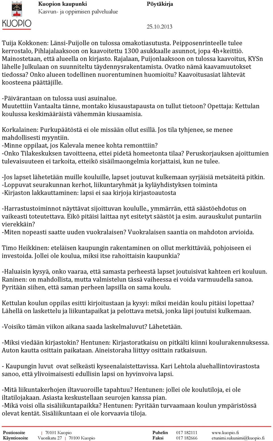 Onko alueen todellinen nuorentuminen huomioitu? Kaavoitusasiat lähtevät koosteena päättäjille. -Päivärantaan on tulossa uusi asuinalue.