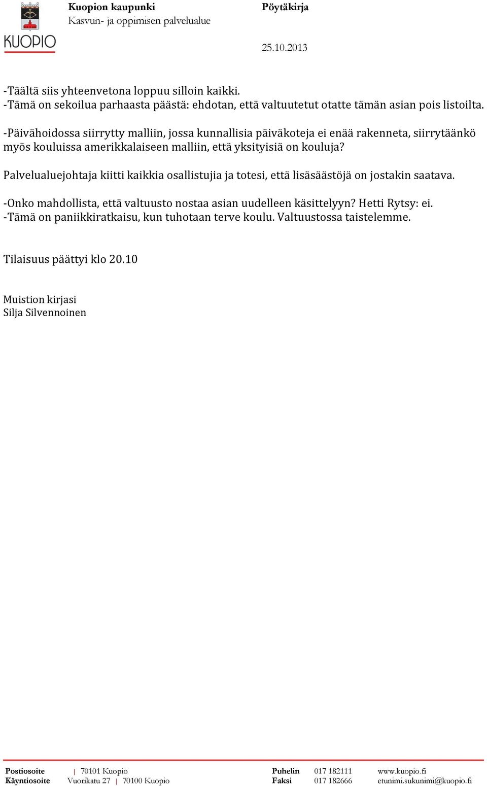 kouluja? Palvelualuejohtaja kiitti kaikkia osallistujia ja totesi, että lisäsäästöjä on jostakin saatava.