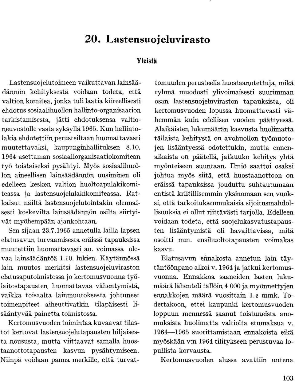 1964 asettaman sosiaaliorganisaatiokomitean työ toistaiseksi pysähtyi.