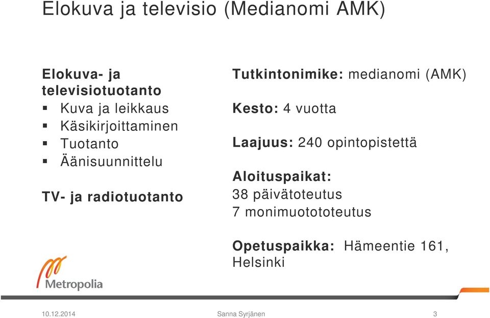 Tutkintonimike: medianomi (AMK) Kesto: 4 vuotta Laajuus: 240 opintopistettä