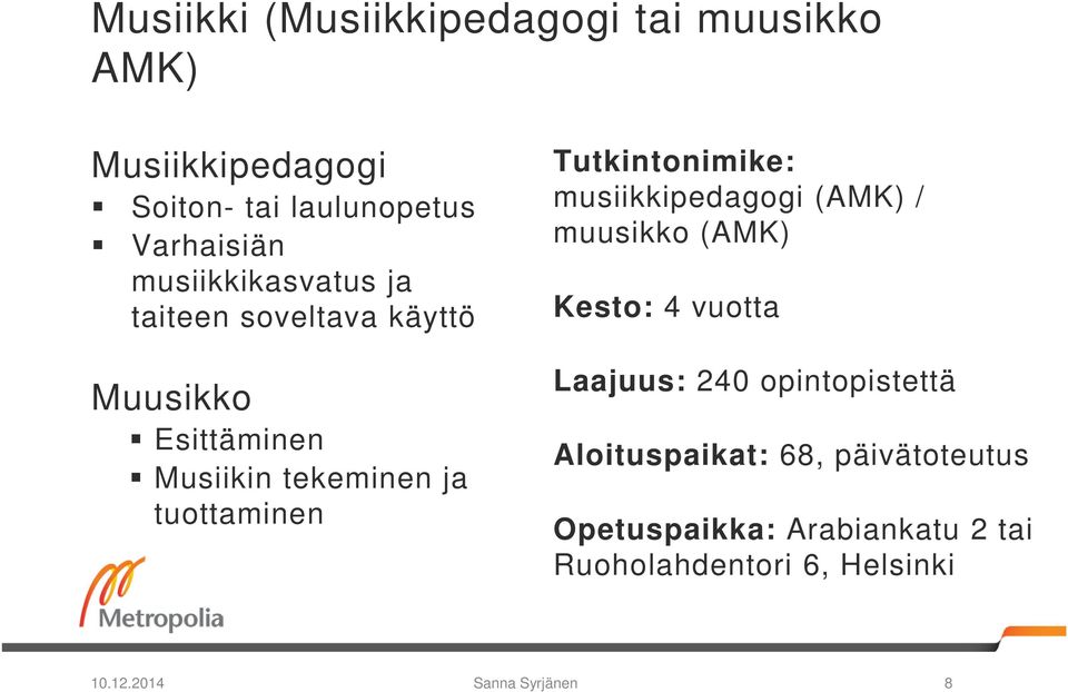 Tutkintonimike: musiikkipedagogi (AMK) / muusikko (AMK) Kesto: 4 vuotta Laajuus: 240 opintopistettä