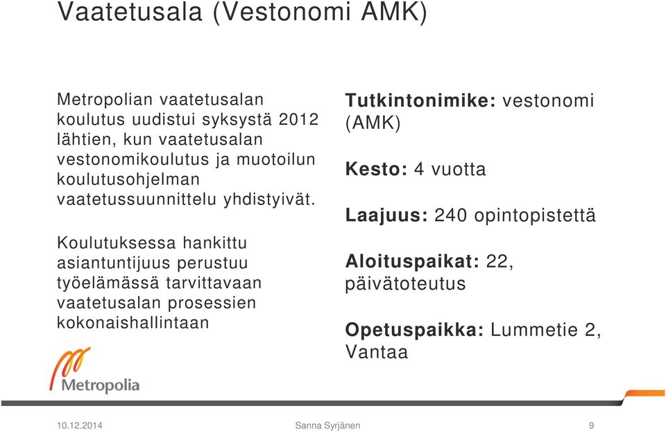 Koulutuksessa hankittu asiantuntijuus perustuu työelämässä tarvittavaan vaatetusalan prosessien kokonaishallintaan