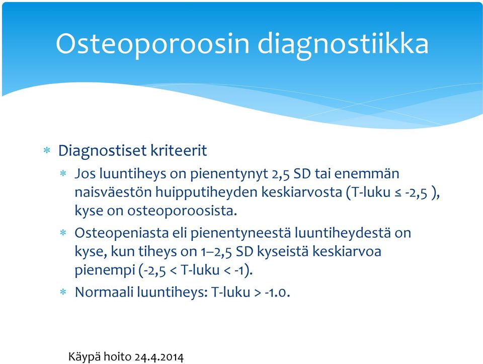 Osteopeniasta eli pienentyneestä luuntiheydestä on kyse, kun tiheys on 1 2,5 SD