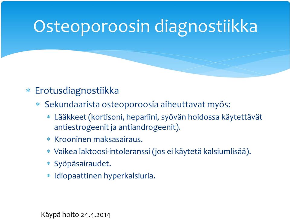 antiestrogeenit ja antiandrogeenit). Krooninen maksasairaus.