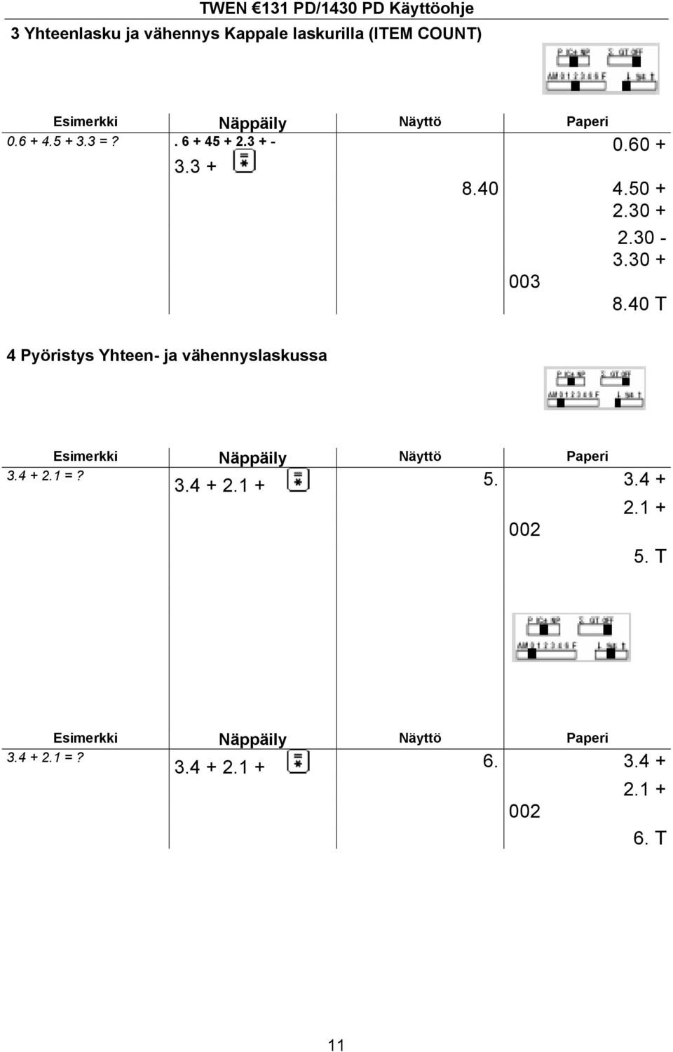 40 T 4 Pyöristys Yhteen- ja vähennyslaskussa 3.4 + 2.1 =? 3.4 + 2.1 + 5.