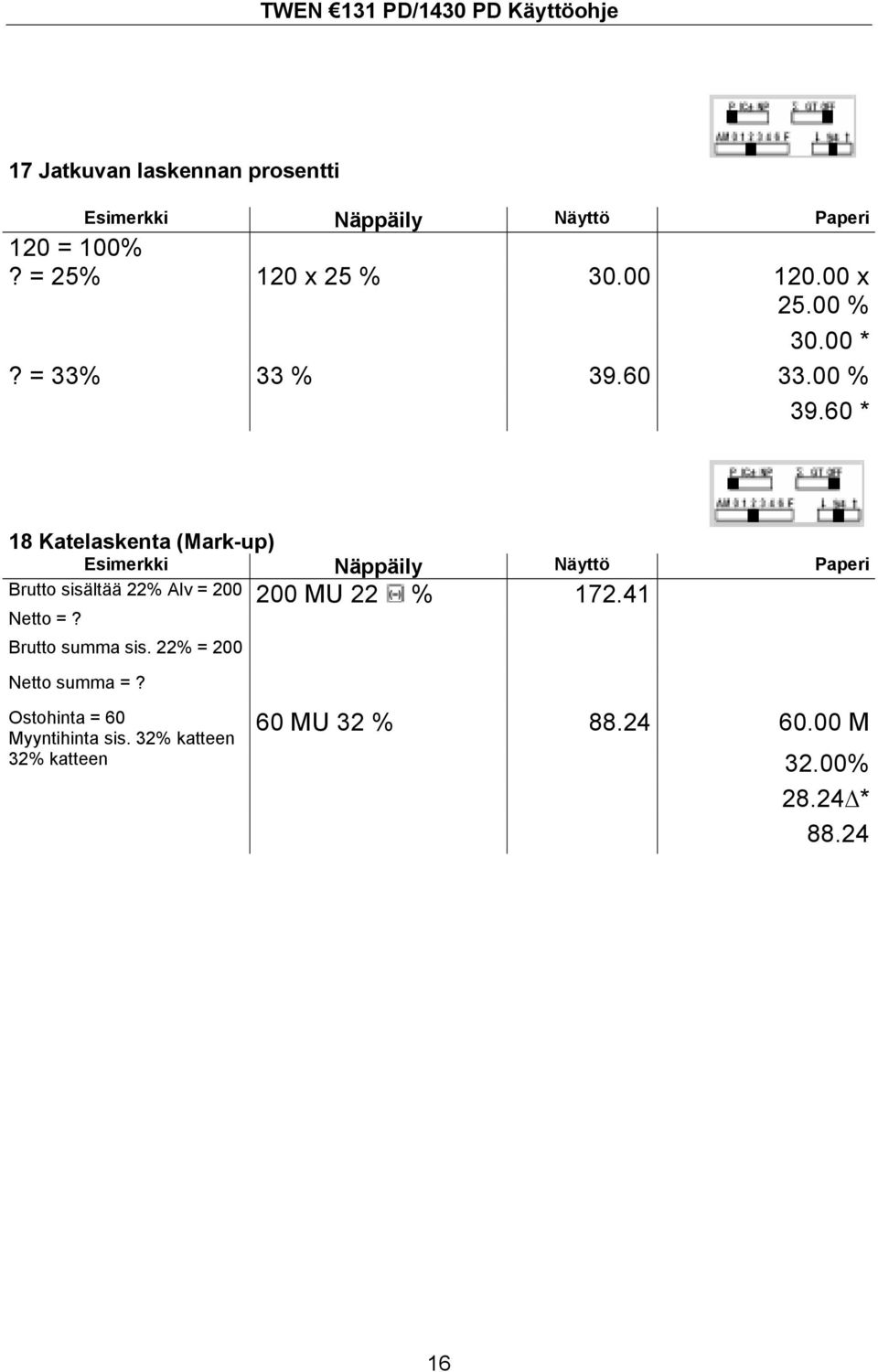 60 * 18 Katelaskenta (Mark-up) Brutto sisältää 22% Alv = 200 200 MU 22 % 172.41 Netto =?