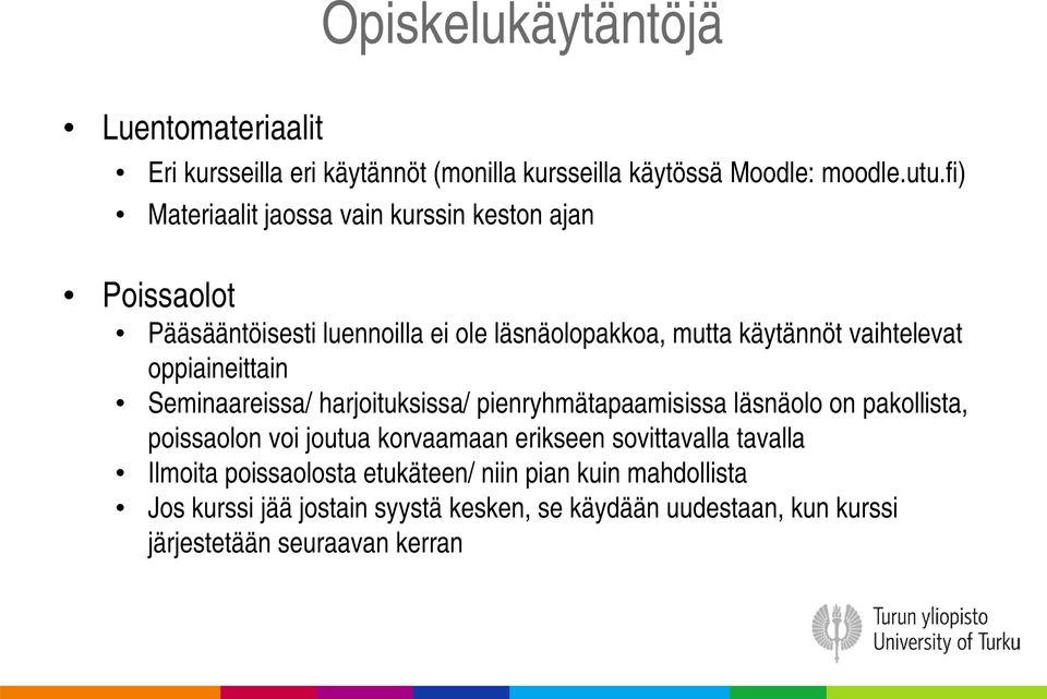 oppiaineittain Seminaareissa/ harjoituksissa/ pienryhmätapaamisissa läsnäolo on pakollista, poissaolon voi joutua korvaamaan erikseen