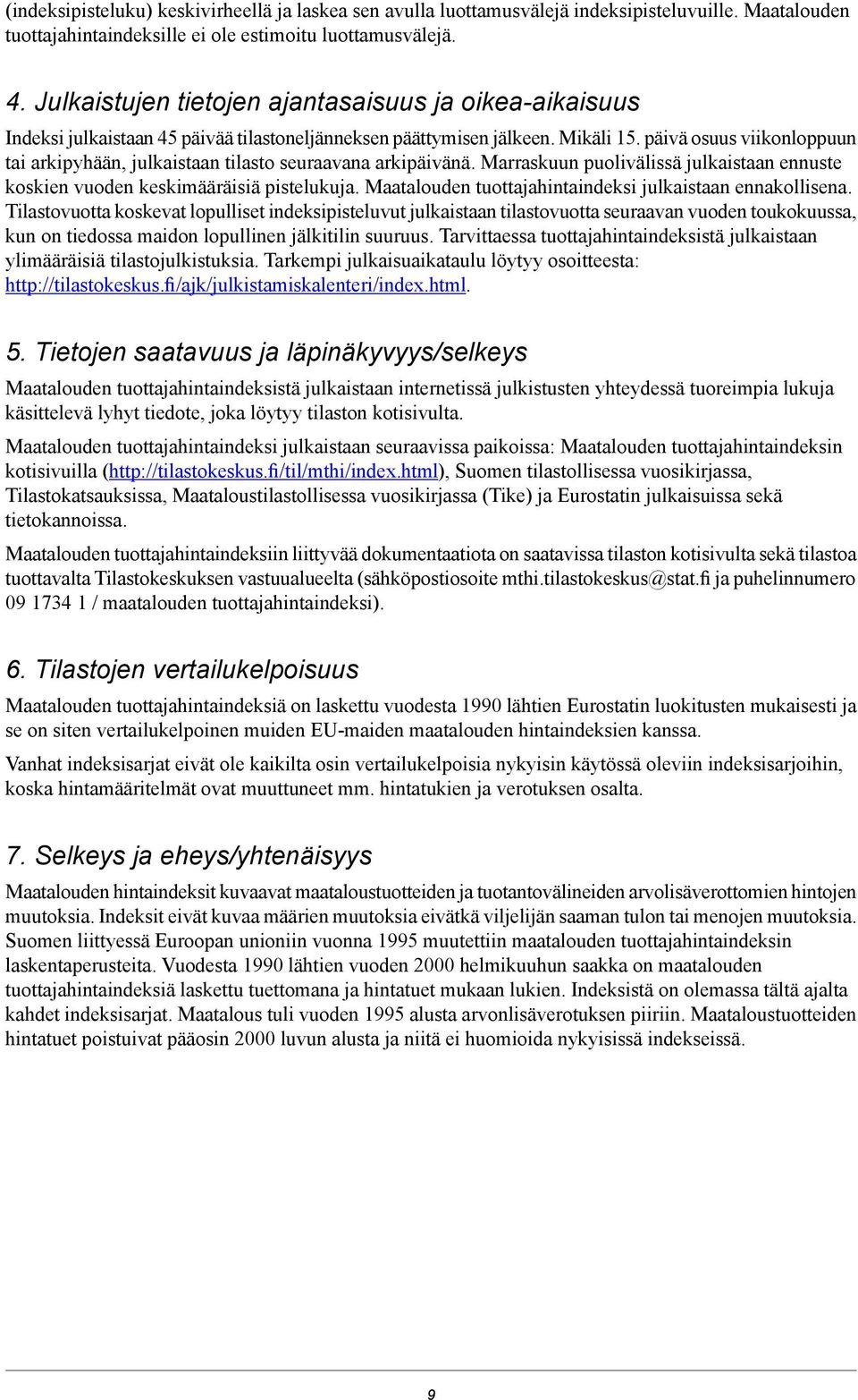 päivä osuus viikonloppuun tai arkipyhään, julkaistaan tilasto seuraavana arkipäivänä. Marraskuun puolivälissä julkaistaan ennuste koskien vuoden keskimääräisiä pistelukuja.