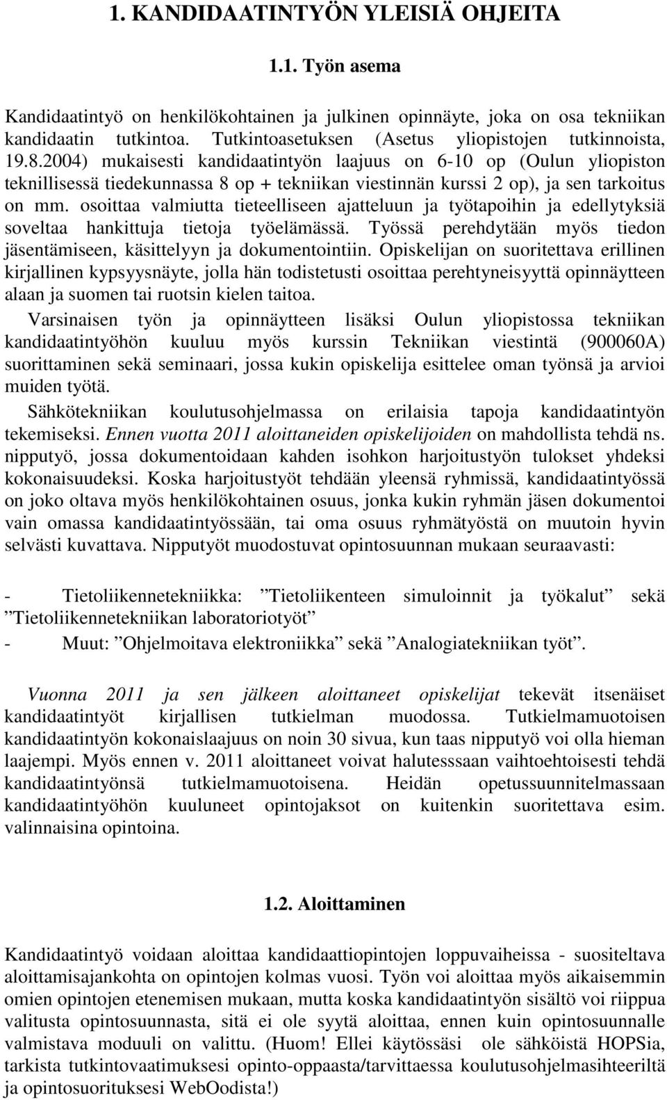 2004) mukaisesti kandidaatintyön laajuus on 6-10 op (Oulun yliopiston teknillisessä tiedekunnassa 8 op + tekniikan viestinnän kurssi 2 op), ja sen tarkoitus on mm.