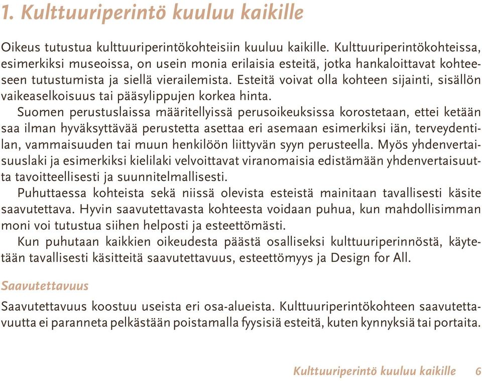 Esteitä voivat olla kohteen sijainti, sisällön vaikeaselkoisuus tai pääsylippujen korkea hinta.